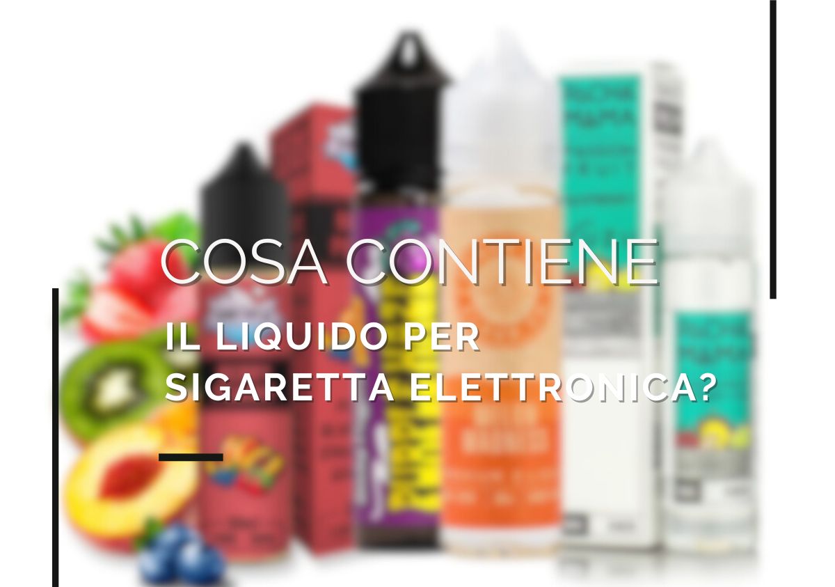 Cosa contiene il liquido per sigaretta elettronica?
